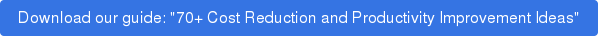 Download our guide: "70+ Cost Reduction and Productivity Improvement Ideas"